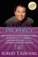 La Profecía de Padre Rico: Por Qué La Mayor Caída De La Bolsa De Valores De La Historia Está Por Venir... ¡Y Cómo Puedes Prepararte Y Sacarle Provecho! - Rich Dad's Prophecy: Why the Biggest Stock Market Crash in History Is Still Coming...and How You Can Prepare Yourself and Profit from It!