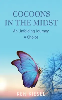 Cocoons In The Midst: Un viaje en desarrollo Una elección - Cocoons In The Midst: An Unfolding Journey A Choice