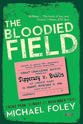 El campo ensangrentado: Croke Park. Domingo 21 de noviembre de 1920 - The Bloodied Field: Croke Park. Sunday 21 November 1920