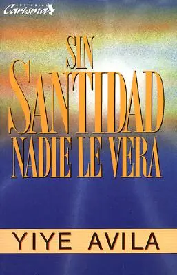 Sin Santidad Nadie Le Verá: Sin Santidad Nadie Le Verá - Sin Santidad Nadie Le Ver: Without Holiness He Will Not Be Seen