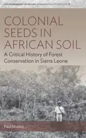 Semillas coloniales en suelo africano: historia crítica de la conservación forestal en Sierra Leona - Colonial Seeds in African Soil: A Critical History of Forest Conservation in Sierra Leone