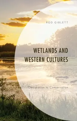 Humedales y culturas occidentales: De la denigración a la conservación - Wetlands and Western Cultures: Denigration to Conservation