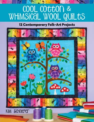 Cool Cotton & Whimsical Wool Quilts: 12 proyectos contemporáneos de arte popular - Cool Cotton & Whimsical Wool Quilts: 12 Contemporary Folk-Art Projects