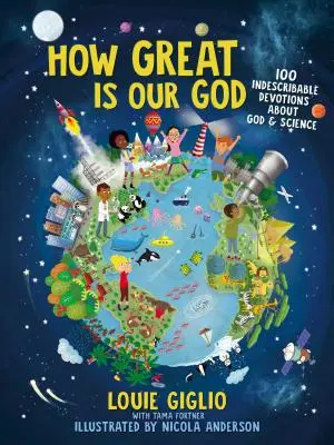 Que Grande Es Nuestro Dios: 100 Devociones Indescriptibles Sobre Dios Y La Ciencia - How Great Is Our God: 100 Indescribable Devotions about God and Science