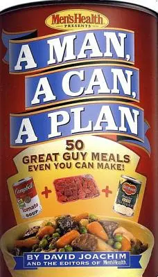 Un hombre, una lata, un plan: 50 estupendas comidas para hombres ¡incluso tú puedes hacerlas!: Un libro de cocina - A Man, a Can, a Plan: 50 Great Guy Meals Even You Can Make!: A Cookbook