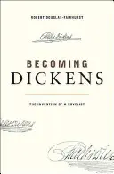 Convertirse en Dickens: La invención de un novelista - Becoming Dickens: The Invention of a Novelist