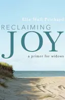 Recuperar la alegría: Un manual para viudas - Reclaiming Joy: A Primer for Widows