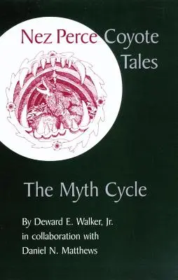 Nez Perce Coyote Tales: El ciclo de los mitos - Nez Perce Coyote Tales: The Myth Cycle