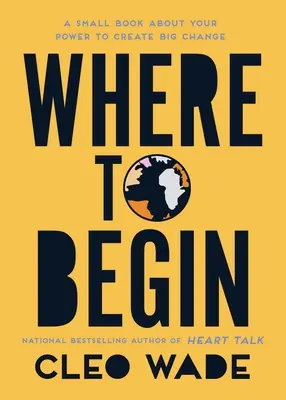 Por dónde empezar: Un pequeño libro sobre tu poder para crear grandes cambios - Where to Begin: A Small Book about Your Power to Create Big Change