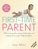 Padres primerizos - La guía honesta para afrontar con brillantez y mantener la cordura el primer año de su bebé - First-Time Parent - The Honest Guide to Coping Brilliantly and Staying Sane in Your Baby's First Year