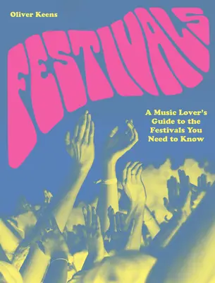 Festivales: Guía del melómano sobre los festivales que debe conocer - Festivals: A Music Lover's Guide to the Festivals You Need to Know