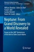 Neptuno: Del Gran Descubrimiento a un Mundo Revelado: Ensayos en el 200 aniversario del nacimiento de John Couch Adams - Neptune: From Grand Discovery to a World Revealed: Essays on the 200th Anniversary of the Birth of John Couch Adams