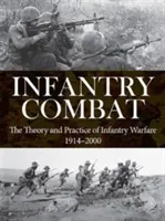 Combate de infantería: Teoría y práctica de la guerra de infantería 1914-2000 - Infantry Combat: The Theory and Practice of Infantry Warfare 1914-2000