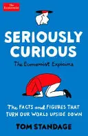 Seriously Curious - 109 datos y cifras que pondrán su mundo patas arriba - Seriously Curious - 109 facts and figures to turn your world upside down