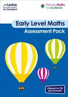 Primary Maths for Scotland Early Level Assessment Pack - Para Curriculum for Excellence Primary Maths - Primary Maths for Scotland Early Level Assessment Pack - For Curriculum for Excellence Primary Maths