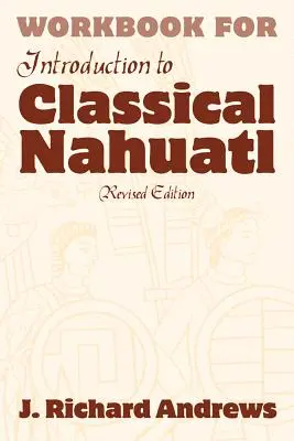 Introducción al Náhuatl Clásico Cuaderno de Trabajo - Introduction to Classical Nahuatl Workbook