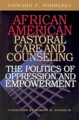 Atención y asesoramiento pastoral para afroamericanos:: La política de la opresión y el empoderamiento - African American Pastoral Care and Counseling:: The Politics of Oppression and Empowerment