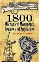 1800 Movimientos mecánicos: Dispositivos y aparatos - 1800 Mechanical Movements: Devices and Appliances