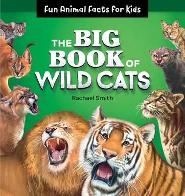 El gran libro de los gatos salvajes: Datos curiosos sobre animales para niños - The Big Book of Wild Cats: Fun Animal Facts for Kids