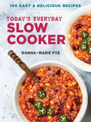 La olla de cocción lenta de hoy: 100 recetas fáciles y deliciosas - Today's Everyday Slow Cooker: 100 Easy and Delicious Recipes