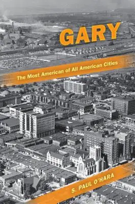 Gary, la más americana de todas las ciudades americanas - Gary, the Most American of All American Cities