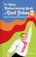 The Very Embarrassing Book of Dad Jokes 2: Porque tu padre sigue pensando que es divertidísimo - The Very Embarrassing Book of Dad Jokes 2: Because Your Dad Still Thinks He's Hilarious