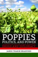 Amapolas, política y poder: Afganistán y la historia global de las drogas y la diplomacia - Poppies, Politics, and Power: Afghanistan and the Global History of Drugs and Diplomacy