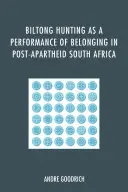 La caza del biltong como espectáculo de pertenencia en la Sudáfrica posterior al apartheid - Biltong Hunting as a Performance of Belonging in Post-Apartheid South Africa