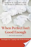 Cuando lo perfecto no es suficiente: Estrategias para afrontar el perfeccionismo - When Perfect Isn't Good Enough: Strategies for Coping with Perfectionism