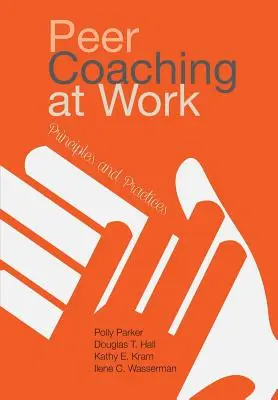 Coaching entre iguales en el trabajo: Principios y prácticas - Peer Coaching at Work: Principles and Practices