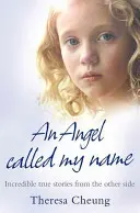 Angel Called My Name - Increíbles Historias Verdaderas desde el Otro Lado - Angel Called My Name - Incredible True Stories from the Other Side