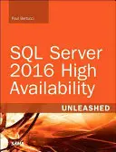 SQL Server 2016 High Availability Unleashed (Incluye Programa de Actualización de Contenidos) - SQL Server 2016 High Availability Unleashed (Includes Content Update Program)