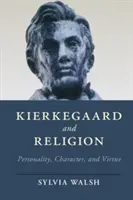 Kierkegaard y la religión: Personalidad, carácter y virtud - Kierkegaard and Religion: Personality, Character, and Virtue