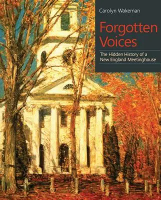 Voces olvidadas: La historia oculta de una casa de reuniones de Nueva Inglaterra - Forgotten Voices: The Hidden History of a New England Meetinghouse