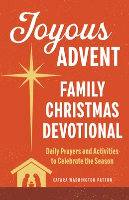 Adviento alegre: Devocionario familiar de Navidad: Oraciones y actividades diarias para celebrar la Navidad - Joyous Advent: Family Christmas Devotional: Daily Prayers and Activities to Celebrate the Season