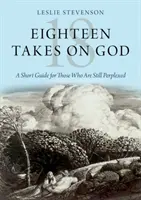 Dieciocho opiniones sobre Dios: Una breve guía para los que siguen perplejos - Eighteen Takes on God: A Short Guide for Those Who Are Still Perplexed