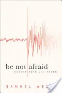 No temas: Afrontar el miedo con fe - Be Not Afraid: Facing Fear with Faith