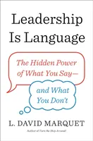 El liderazgo es el lenguaje: el poder oculto de lo que se dice y de lo que no se dice - Leadership Is Language - The Hidden Power of What You Say and What You Don't