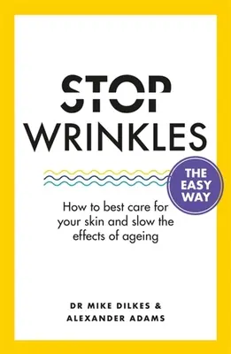 Acabe con las arrugas de forma fácil: cómo cuidar mejor su piel y retrasar los efectos del envejecimiento - Stop Wrinkles the Easy Way: How to Best Care for Your Skin and Slow the Effects of Ageing