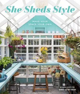 She Sheds Style: Haz tuyo tu espacio - She Sheds Style: Make Your Space Your Own