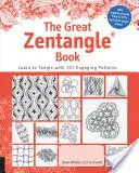 El gran libro de Zentangle: Aprende a enredar con 101 patrones favoritos - The Great Zentangle Book: Learn to Tangle with 101 Favorite Patterns