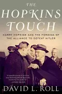 El toque Hopkins: Harry Hopkins y la forja de la alianza para derrotar a Hitler - The Hopkins Touch: Harry Hopkins and the Forging of the Alliance to Defeat Hitler