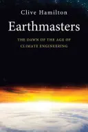Los amos de la Tierra: El amanecer de la era de la ingeniería climática - Earthmasters: The Dawn of the Age of Climate Engineering