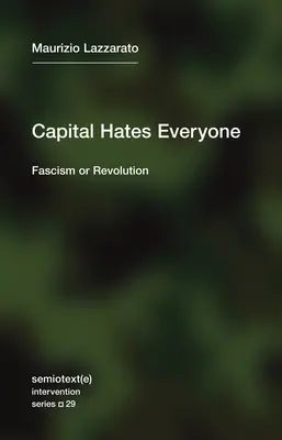 El capital odia a todo el mundo: Fascismo o revolución - Capital Hates Everyone: Fascism or Revolution