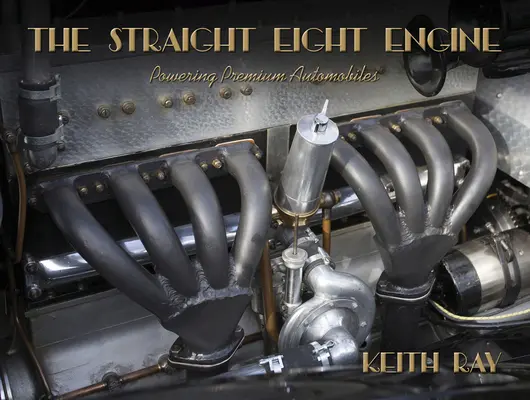 El motor de ocho cilindros en línea: El motor de los automóviles de alta gama de los años veinte y treinta - The Straight Eight Engine: Powering the Premium Automobiles of the Twenties and Thirties