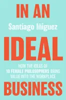 En una empresa ideal: Cómo las ideas de 10 mujeres filósofas aportan valor al lugar de trabajo - In an Ideal Business: How the Ideas of 10 Female Philosophers Bring Value Into the Workplace