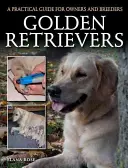 Golden Retrievers: Guía práctica para propietarios y criadores - Golden Retrievers: A Practical Guide for Owners and Breeders