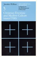 La tradición cristiana: Una historia del desarrollo de la doctrina, Volumen 5, Volumen 5: Doctrina cristiana y cultura moderna - The Christian Tradition: A History of the Development of Doctrine, Volume 5, Volume 5: Christian Doctrine and Modern Culture