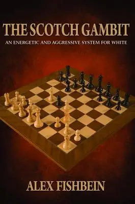 El gambito escocés: Un sistema enérgico y agresivo para las blancas - The Scotch Gambit: An Energetic and Aggressive System for White