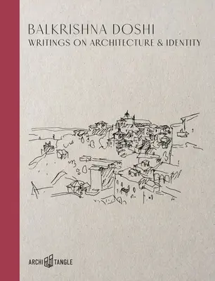 Balkrishna Doshi: Escritos sobre arquitectura e identidad - Balkrishna Doshi: Writings on Architecture & Identity